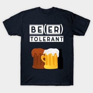 be tolerant - beer tolerant T-Shirt